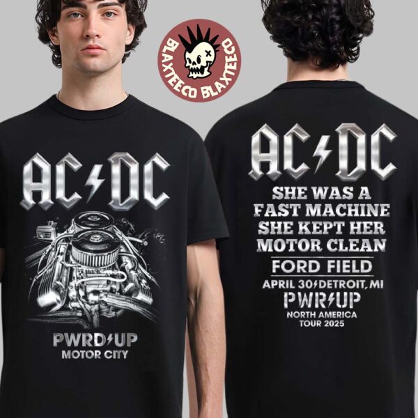 ACDC PWR Up Detroit 2025 Motor City Exclusive Tee At Ford Field Michigan On April 30 2025 She Was A Fast Machine She Kept Her Motor Clean North American Tour 2025 Two Sided T-Shirt
