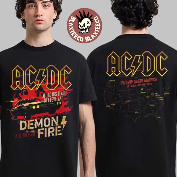 ACDC Cleveland PWR Up Tour 2025 All Roads Lead To Cleveland Demon Fire is All You Desire On May 28 2025 Two Sided Unisex T-Shirt