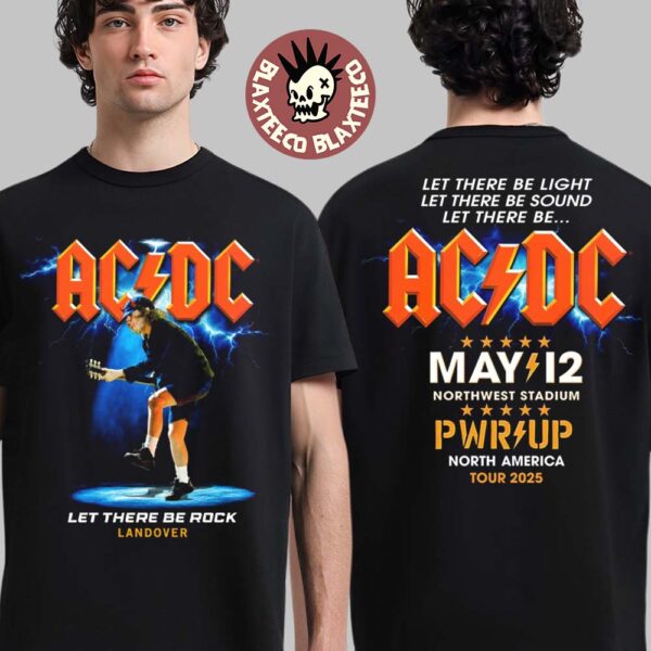 ACDC PWR Up Landover 2025 Let There Be Rock Let There Be Light Let There Be Light Let There Be Sound Let There Be ACDC On May 12 At Northwest Stadium Two Sided T-Shirt