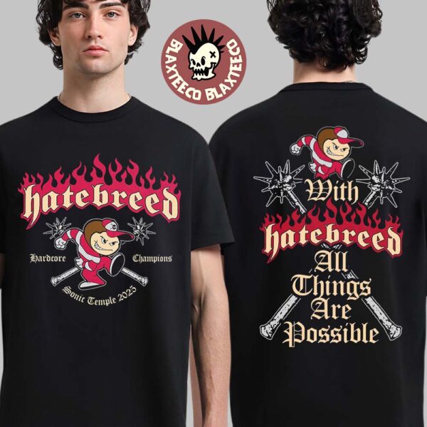 Hatebreed Sonic Temple 2025 Merch Hardcore Champions With Hatebreed All Things Are Possible Two Sided Unisex T-Shirt