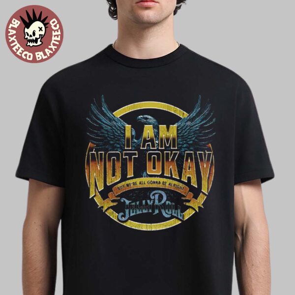 Jelly Roll I Am Not Okay Eagles Unisex T-Shirt