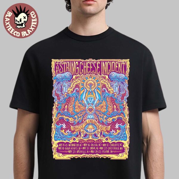The String Cheese Incident Spring Tour 2025 Keep The Dream Alive Tour Dates Unisex T-Shirt