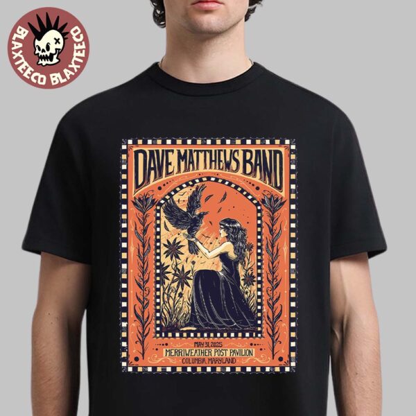 Dave Matthews Band Columbia Maryland 2025 Poster At Merriweather Post Pavilion On May 31 2025 Classic T-Shirt