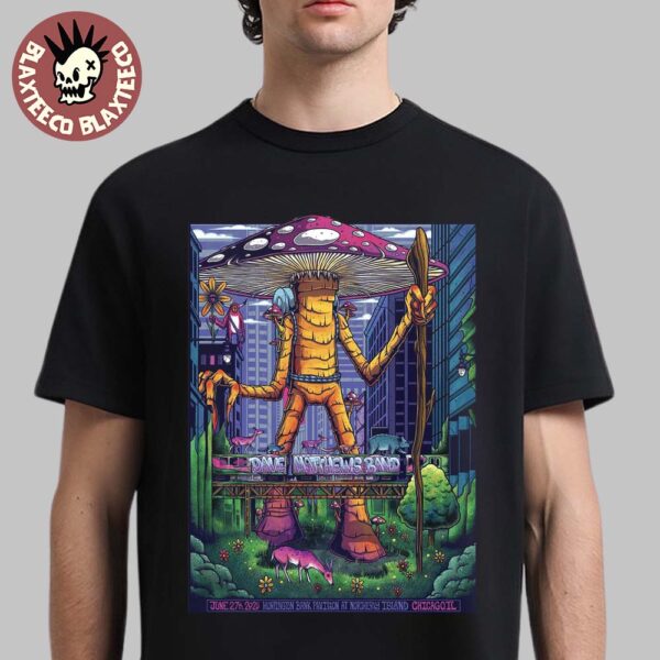 Dave Matthews Band Poster For Show In Chicago Illinois At Huntington Bank Pavilion At Northerly Island On June 27 2025 The Mushroom Giant Art Unisex T-Shirt