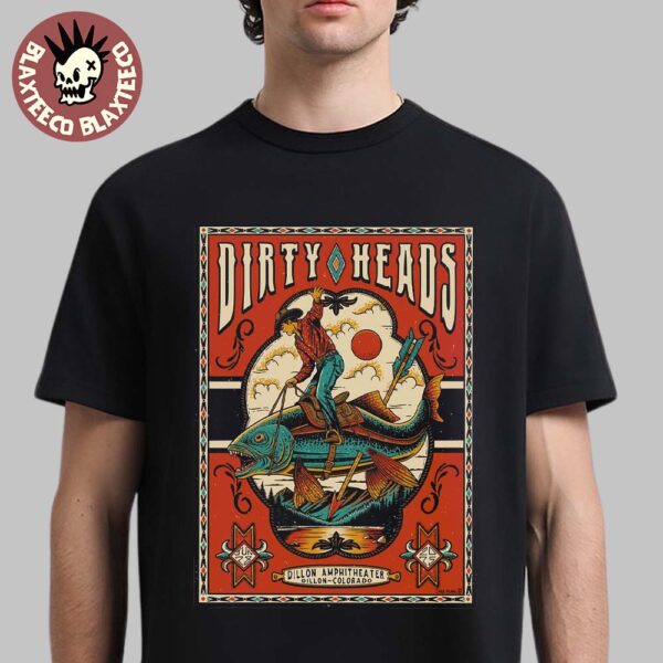 Dirty Heads Dillon Colorado 2025 Gig Poster At Dillon Amphitheater On June 28 2025 Cowboy Riding A Fish Art Unisex T-Shirt