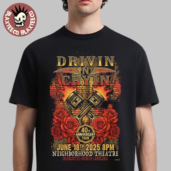 Drivin N Cryin Charlotte North Carolina 2025 Poster 40th Anniversary Tour On June 18 2025 At Neighborhood Theatre Unisex T-Shirt