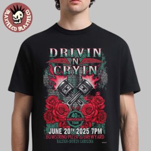 Drivin N Cryin Raleigh North Carolina 2025 Poster 40th Anniversary Tour On June 20 2025 At Bowstring Pizza And Brewyard Unisex T-Shirt