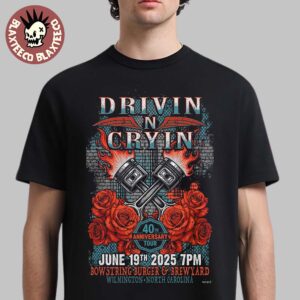 Drivin N Cryin Wilmington North Carolina 2025 Poster 40th Anniversary Tour On June 19 2025 At Bowstring Burger And Brewyard Unisex T-Shirt