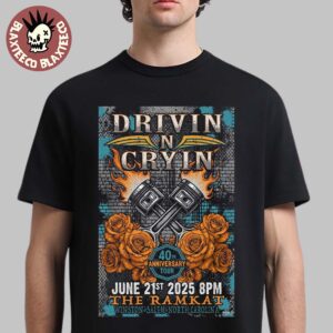 Drivin N Cryin Winston Salem North Carolina 2025 Poster 40th Anniversary Tour On June 21 2025 At The Ramkat Unisex T-Shirt