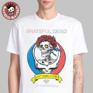 Grateful Dead Sixty Years So Far 6 Decades To Life They Are The Only Ones That Do What They Do Classic T-Shirt