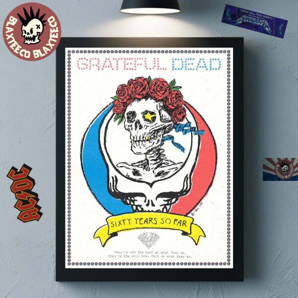 Grateful Dead Sixty Years So Far 6 Decades To Life They Are The Only Ones That Do What They Do Home Decor Poster Canvas