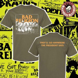 Bad Religion World Tour 2025 Merch They Will Go Anywhere The President Says Two Sided T-Shirt