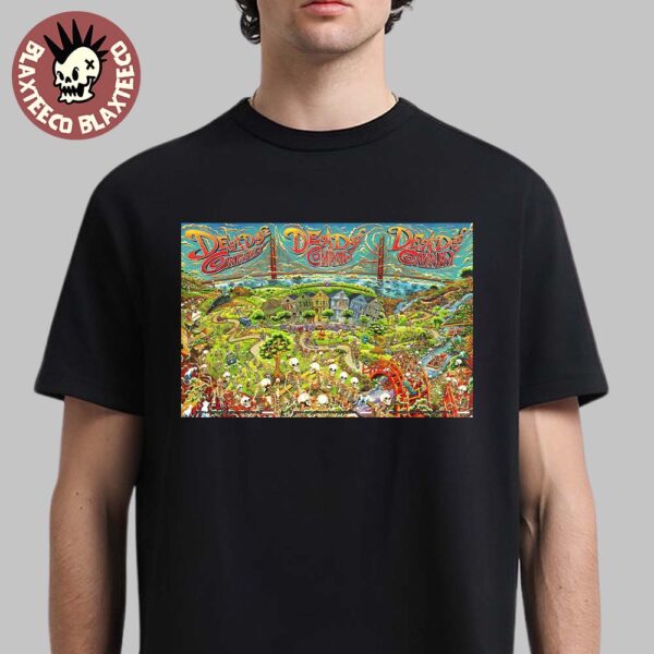 Dead And Company 60 Years Of The Grateful Dead 2025 San Francisco California Full Concerts Poster At Golden Gate Park On August 1 2 And 3 2025 Art By Miles Tsang T-Shirt