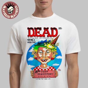 Dead And Company Dead Magazine 60th Anniversary Edition San Francisco California No 13 August 2025 Having A High Time Living The Good Life T-Shirt