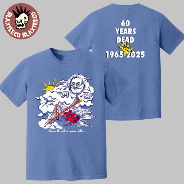 Jerry Garcia Since The End Is Never Told Grateful Dead 60 Years Dead 1965-2025 T-Shirt