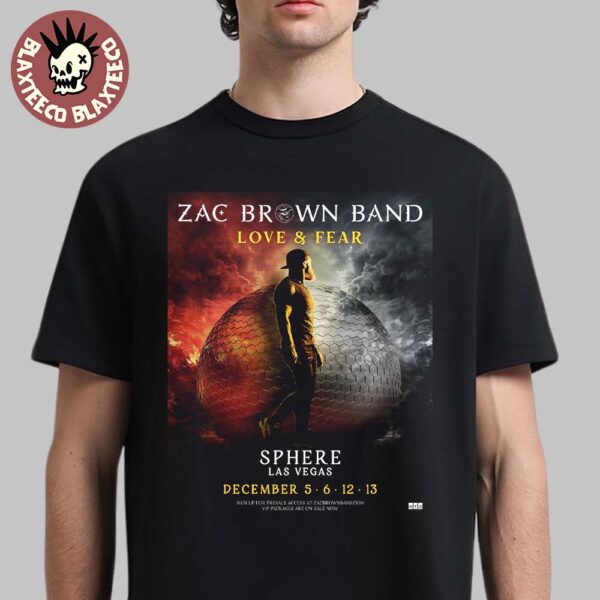 Zac Brown Band Love And Fear Live At Sphere Las Vegas On December 5 6 12 13 2025 Unisex T-Shirt