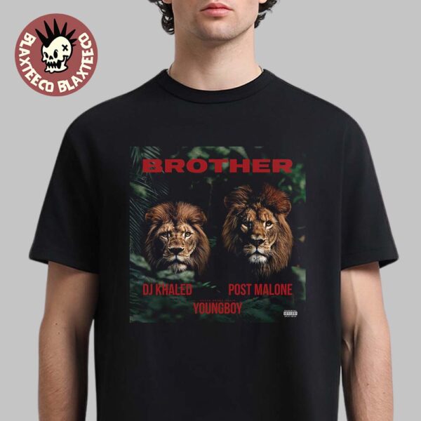 Brother DJ Khaled With Post Malone And NBA Youngboy Unisex T-Shirt