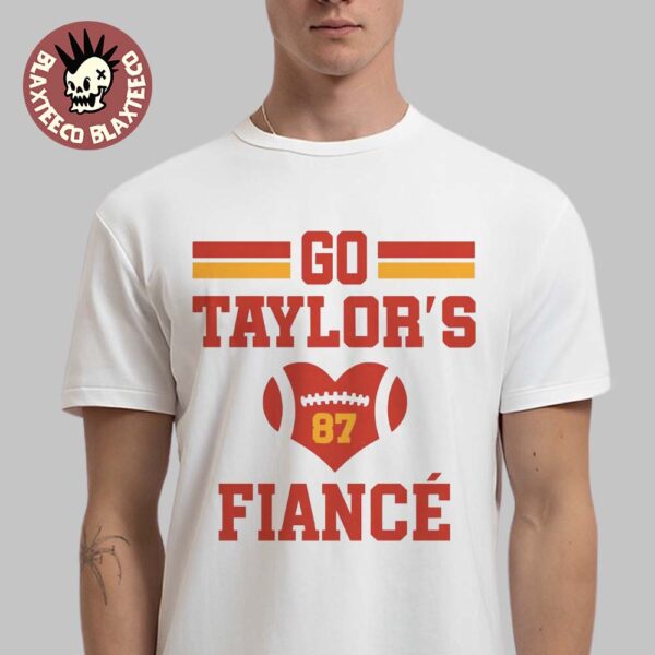 Taylor Swift And Travis Kelce Engaged Go Taylor’s Fiance T-Shirt