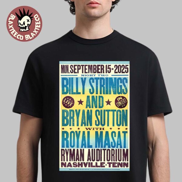Billy Strings and Bryan Sutton With Royal Masat Nashville Tennessee Night 2 Poster At Ryman Auditorium On September 15 2025 By Hatch Show Print Classic T-Shirt