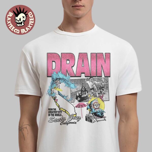 Drain From The Greatest City In The World Santa Cruz California 2025 Tour Unisex T-Shirt