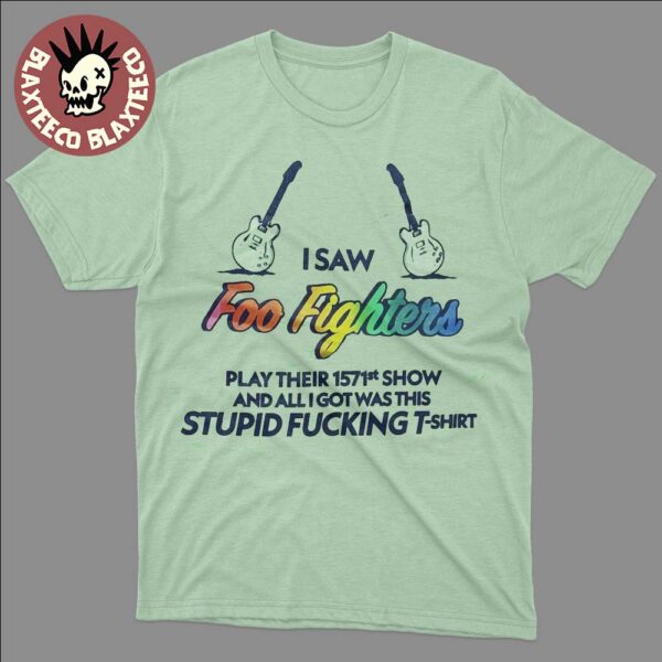 Foo Fighters Santa Ana California 2025 Pop Up Shop Merch At The Observatory September 15 2025 I Saw Foo Fighters Play Their 1571st Show T-Shirt