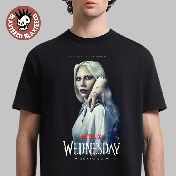 Lady Gaga Wednesday Season 2 Part 2 As Rosaline Rotwood Character Back To The Same Nightmare Unisex T-Shirt