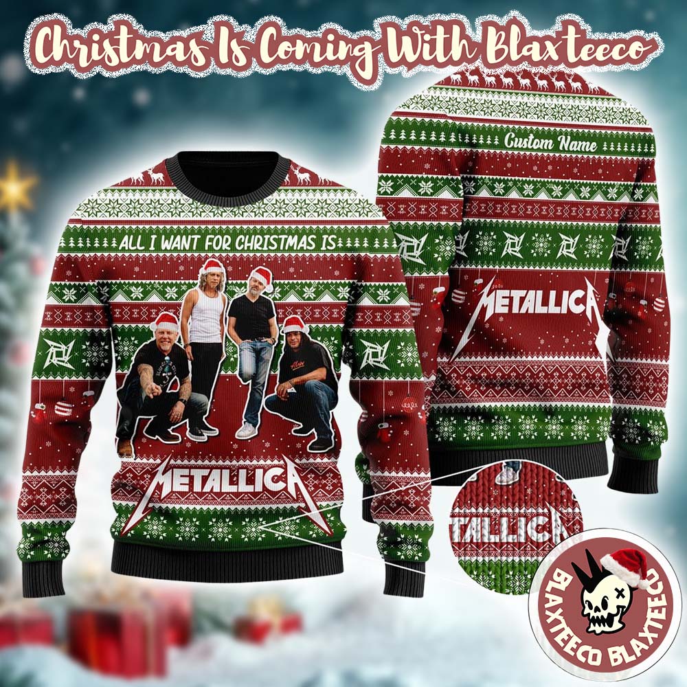 Metallica Band Members Holiday All I Want For Christmas Is Metallica Personalized Ugly Christmas Sweater