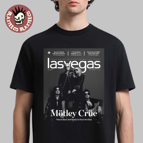 Motley Crue Las Vegas Magazine Issue Cover September 21 2025 They’re Back And Ready To Rock The Strip Unisex T-Shirt