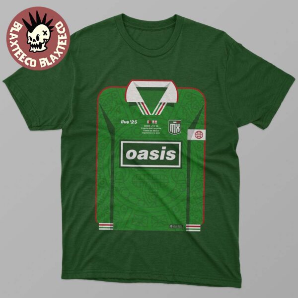 Oasis Live 25 Ciudad De Mexico 2025 Night 1 Poster At Estadio GNP Seguros On September 12 2025 Mexico National Football Uniform Art T-Shirt