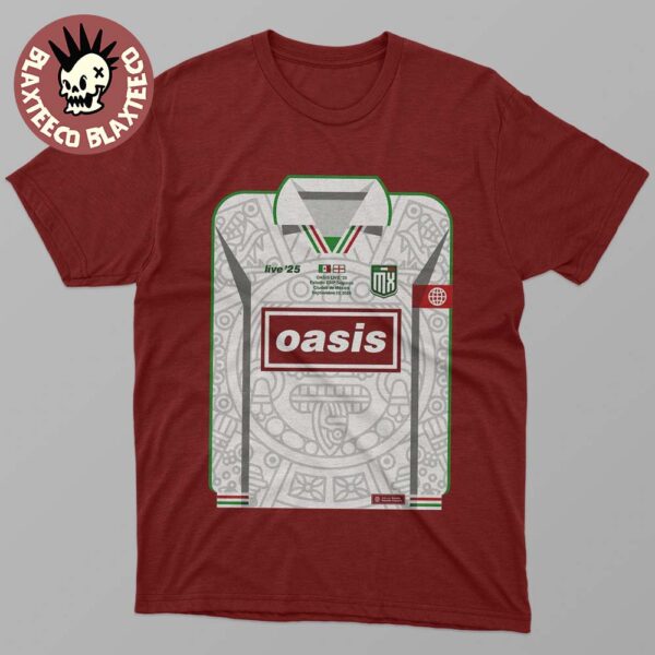 Oasis Live 25 Ciudad De Mexico 2025 Night 2 Poster At Estadio GNP Seguros On September 13 2025 Mexico National Football Uniform Art T-Shirt