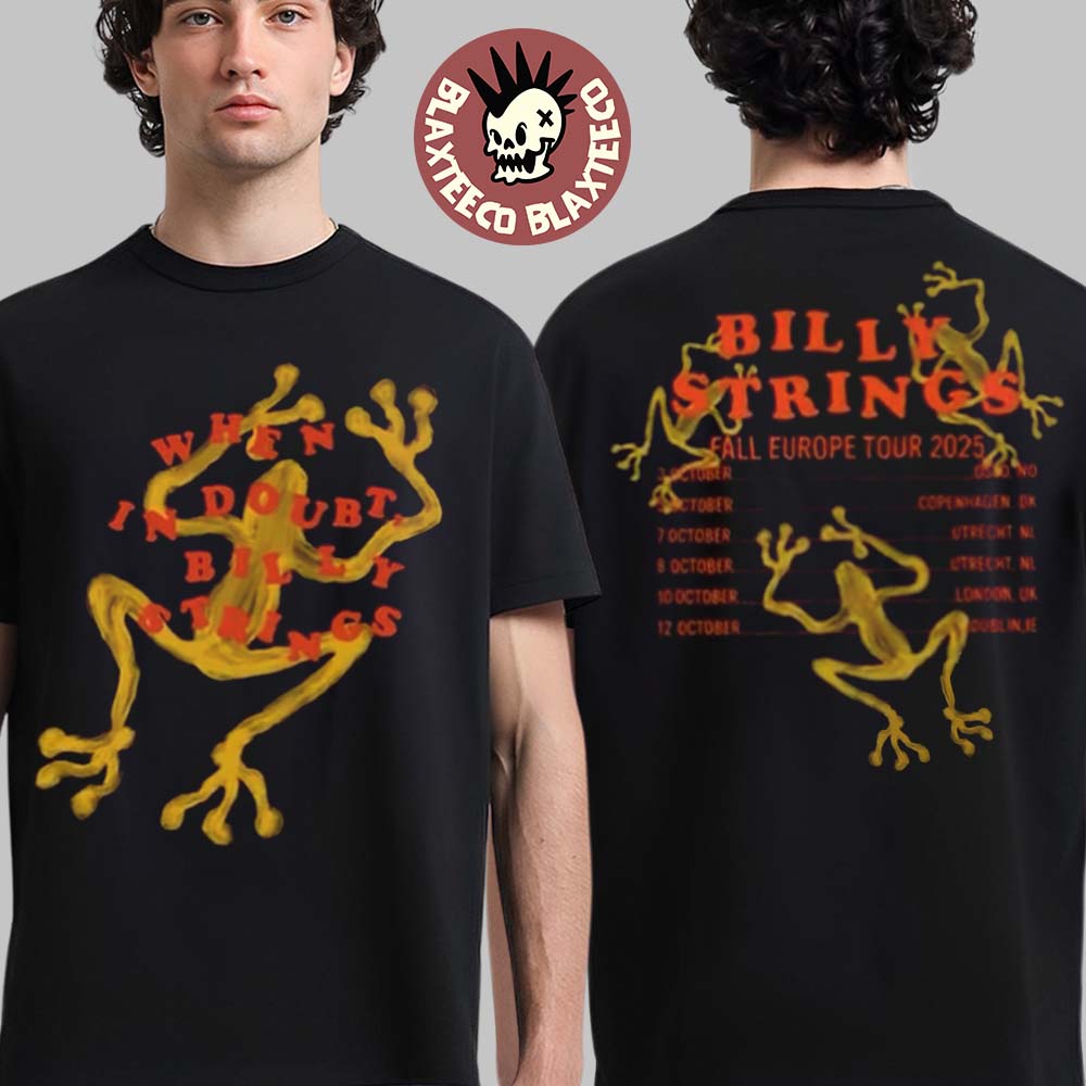 Billy Strings Fall Europe Tour 2025 Merch When In Doubt Billy Strings The Frogs Art With Dates Back Two Sided T-Shirt