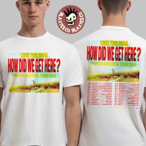 Louis Tomlinson How Did We Get Here North America Tour 2026 Cities Dates Two Sided T-Shirt