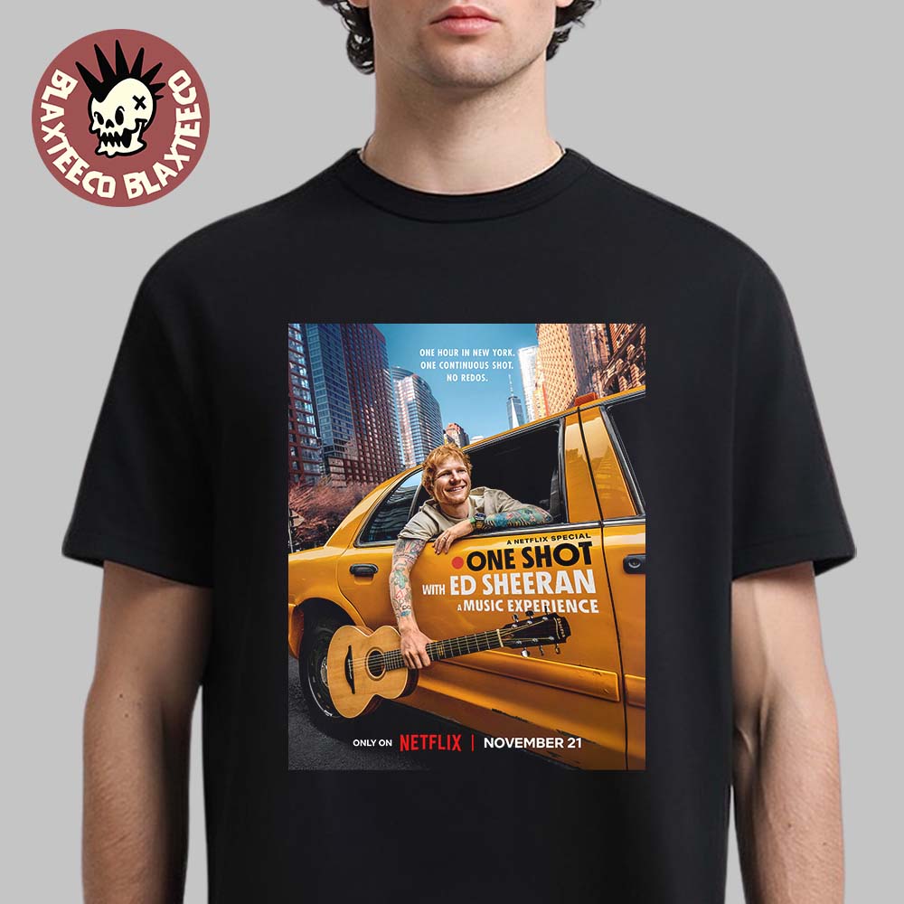 A Netflix Special One Shot With Ed Sheeran A Music Experience On November 21 2025 T-Shirt A Netflix Special One Shot With Ed Sheeran A Music Experience On November 21 2025 T-Shirt