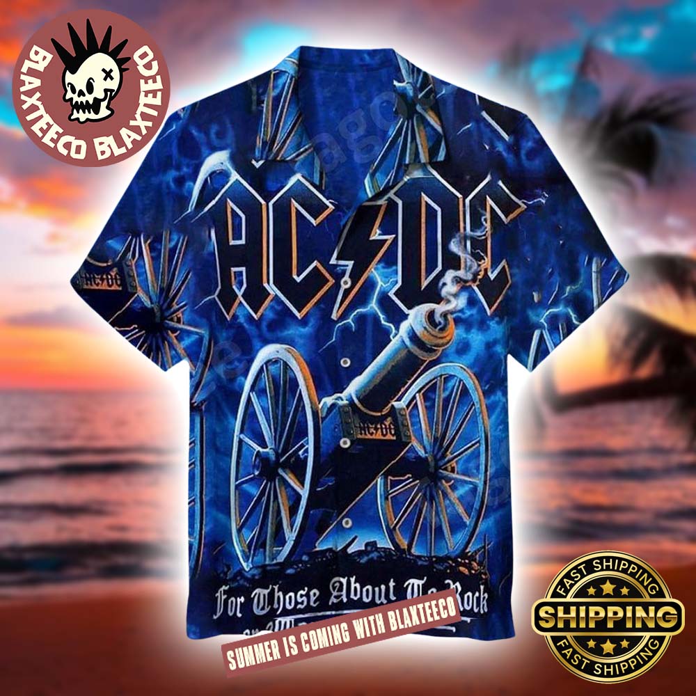 ACDC For Those About To Cannon Blast In Blue Thunder Summer Hawaiian Shirt 2025