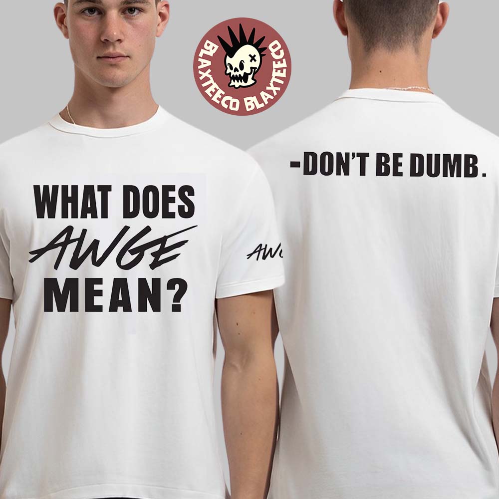 ASAP Rocky Don't Be Dumb What Does AWGE Mean T-Shirt ASAP Rocky Don't Be Dumb What Does AWGE Mean T-Shirt