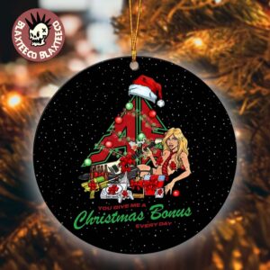 Airbourne Christmas 2025 Holiday You Give Me A Christmas Bonus Every Day Xmas Tree Decorations Ornament