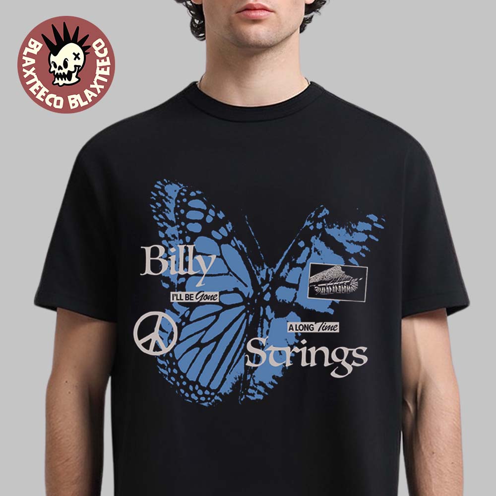 Billy Strings Fall 2025 Tour North American Merch I Will Be Gone A Long Time Butterfly T-Shirt Billy Strings Fall 2025 Tour North American Merch I Will Be Gone A Long Time Butterfly T-Shirt