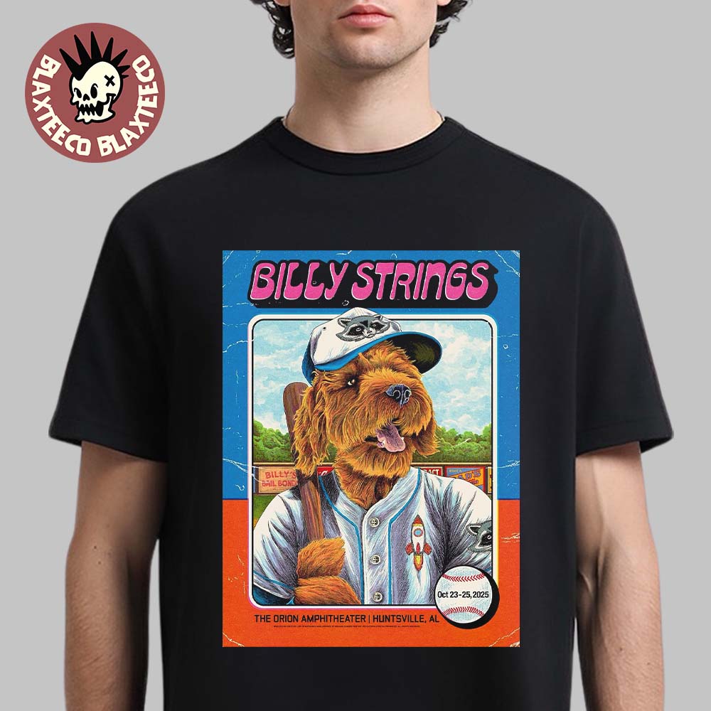 Billy Strings Huntsville Alabama 2025 Gig Poster At The Orion Amphitheater On October 23-25 2025 Featuring Billy's Dog Bear Playing For Rocket City Baseball T-Shirt Billy Strings Huntsville Alabama 2025 Gig Poster At The Orion Amphitheater On October 23-25 2025 Featuring Billy's Dog Bear Playing For Rocket City Baseball T-Shirt