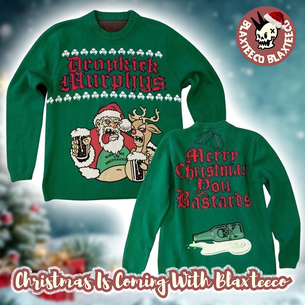 Dropkick Murphys Funny Santa And Reindeer Merry Christmas You Bastards Knitted Green Ugly Sweater Dropkick Murphys Funny Santa And Reindeer Merry Christmas You Bastards Knitted Green Ugly Sweater