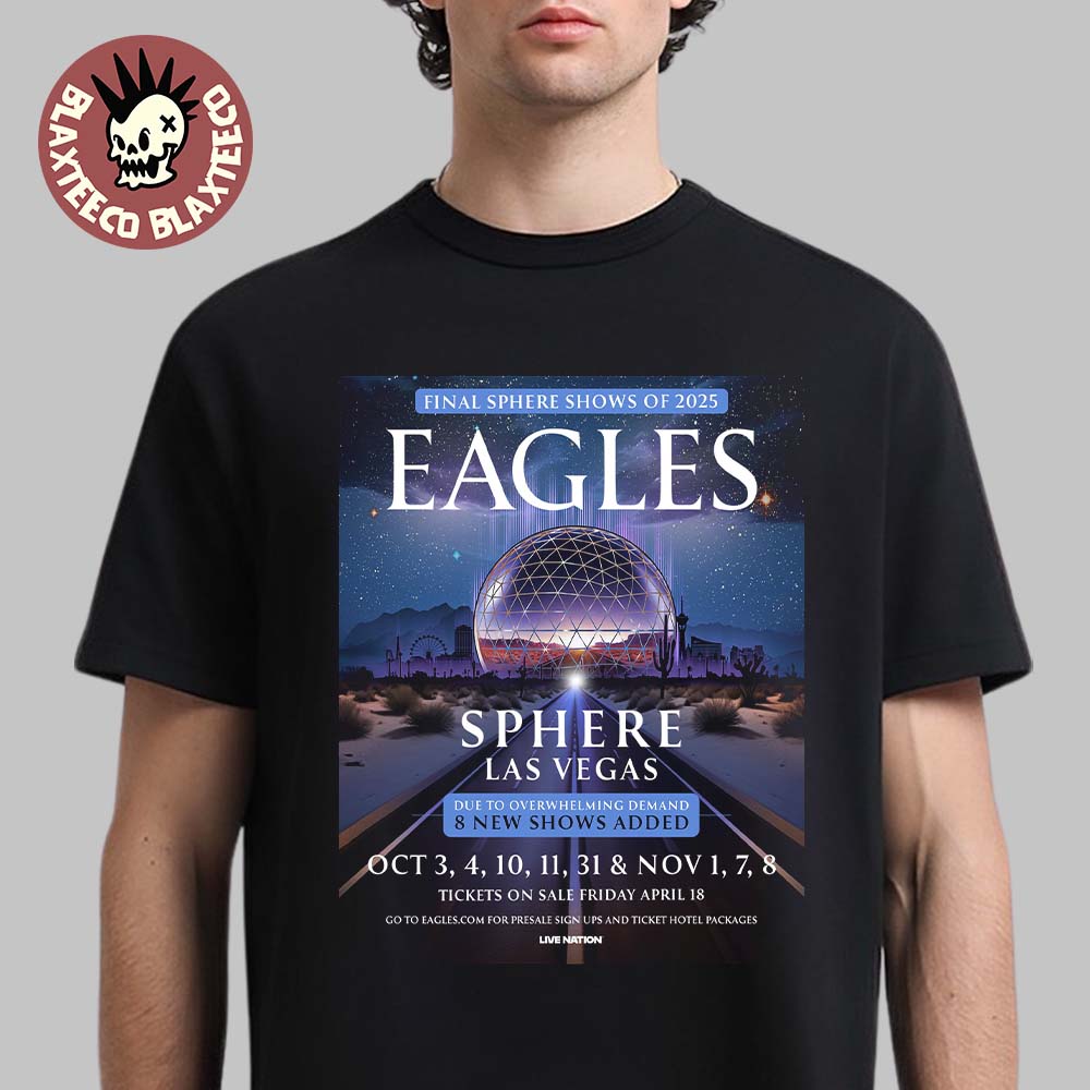 Eagles Final Sphere Show Of 2025 Live At Sphere Las Vegas From October 3 To November 8 2025 T-Shirt Eagles Final Sphere Show Of 2025 Live At Sphere Las Vegas From October 3 To November 8 2025 T-Shirt
