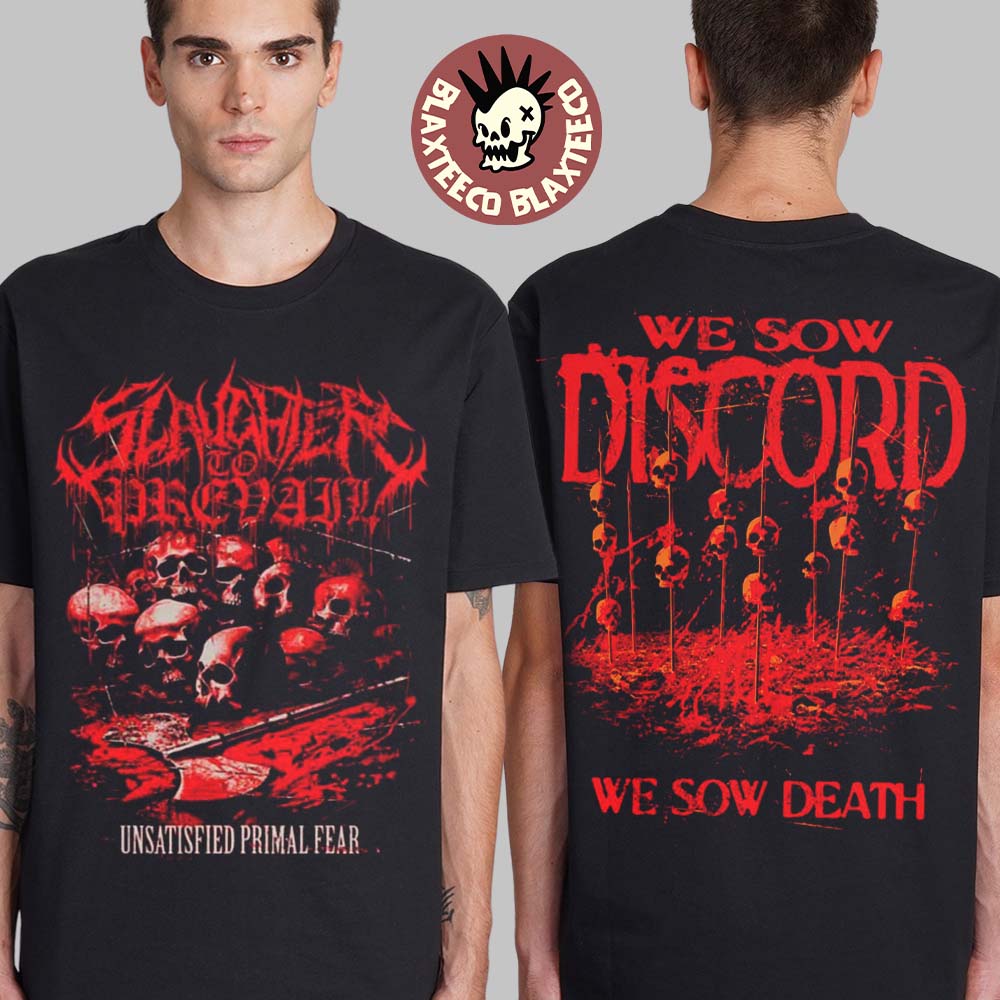 Slaughter to Prevail Unsatisfied Primal Fear We Sow Death Merch At Groove On March 25 2025 T-Shirt