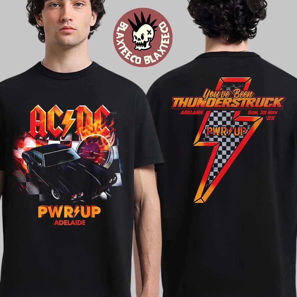 ACDC Adelaide PWR Up Tour Tee 2025 In South Australia At Adelaide Street Circuit On 30 November 2025 You Have Been Thunderstruck T-Shirt ACDC Adelaide PWR Up Tour Tee 2025 In South Australia At Adelaide Street Circuit On 30 November 2025 You Have Been Thunderstruck T-Shirt