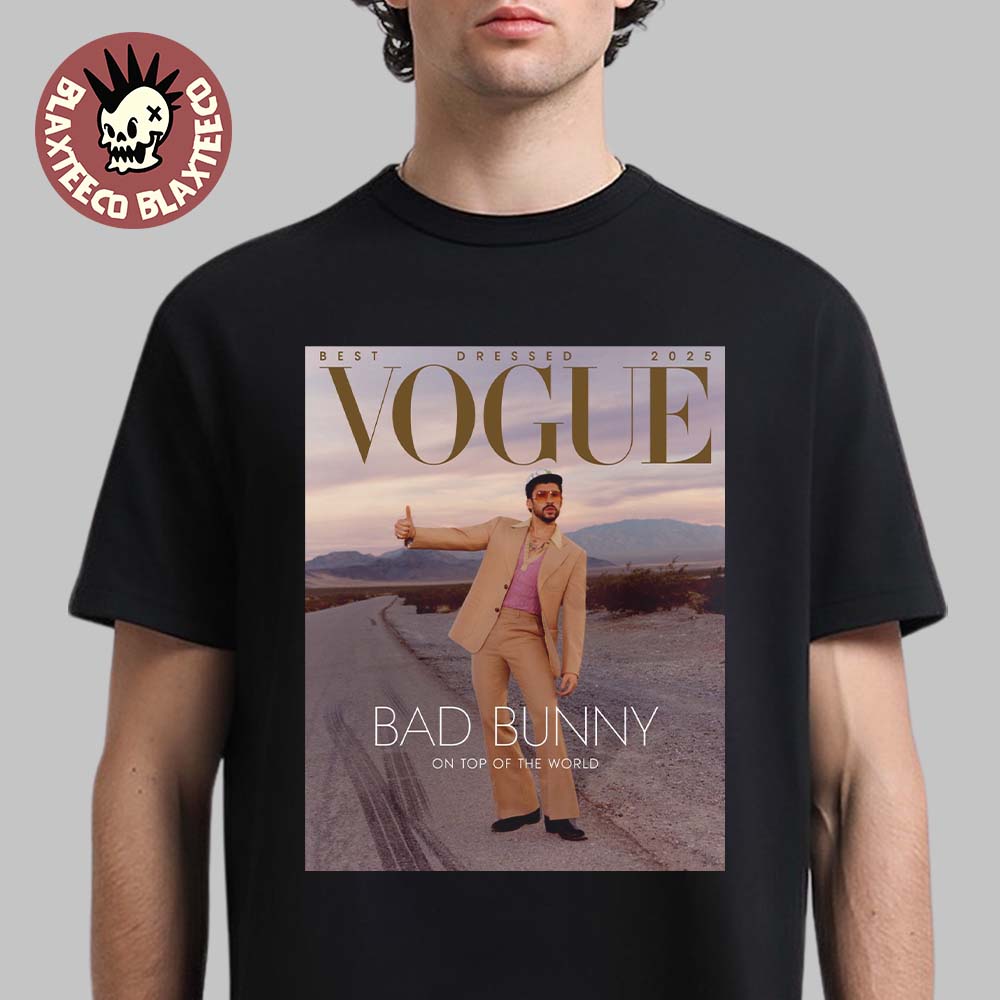 Bad Bunny Graces The Cover Of Vogue Magazine Best Dressed 2025 On Top Of The World T-Shirt Bad Bunny Graces The Cover Of Vogue Magazine Best Dressed 2025 On Top Of The World T-Shirt