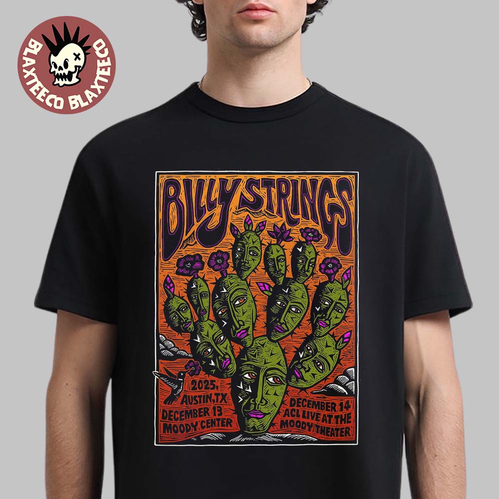Billy Strings Austin Texas 2025 All Date Poster At Moody Center On December 13 And ACL Live At The Moody Theater On December 14 The Faces Cactus Art T-Shirt Billy Strings Austin Texas 2025 All Date Poster At Moody Center On December 13 And ACL Live At The Moody Theater On December 14 The Faces Cactus Art T-Shirt