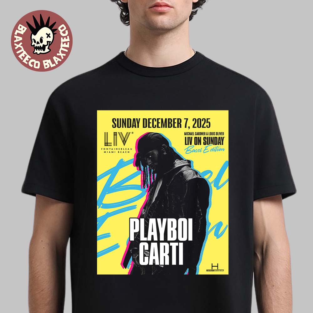 Playboi Carti Live At LIV Miami On December 7 2025 Basel Edition T-Shirt Playboi Carti Live At LIV Miami On December 7 2025 Basel Edition T-Shirt