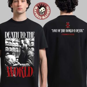 Death To The World Love Of This World Is Death Two Sided T-Shirt