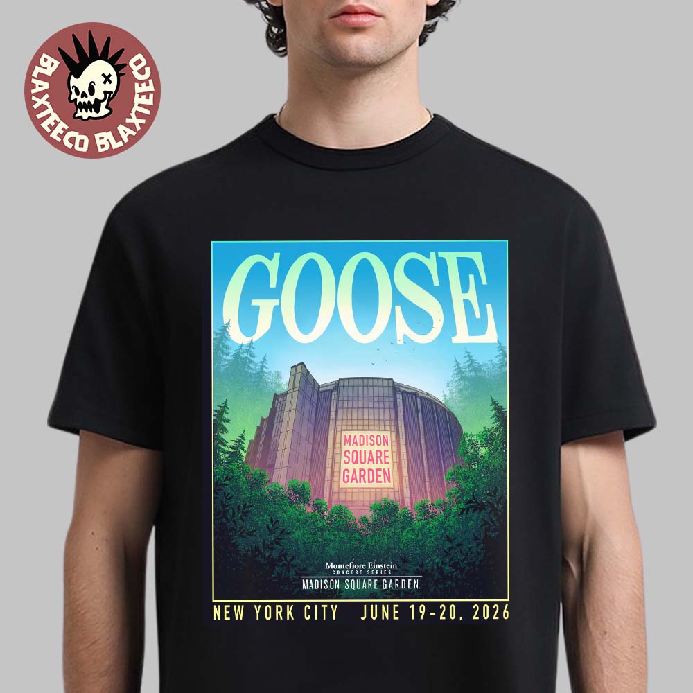 Goose Back At Madison Square Garden In New York City On June 19-20 2026 T-Shirt Goose Back At Madison Square Garden In New York City On June 19-20 2026 T-Shirt