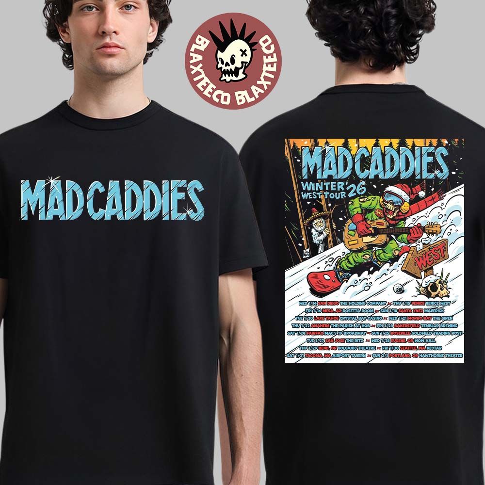 Mad Caddies Winter West Tour 2026 California Arizona Oregon And Washington City Dates Two Sided T-Shirt Mad Caddies Winter West Tour 2026 California Arizona Oregon And Washington City Dates Two Sided T-Shirt