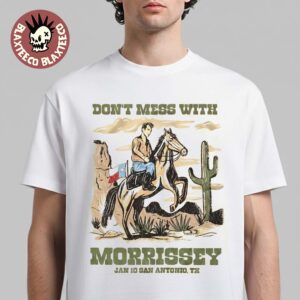 Morrissey San Antonio Texas 2026 Event Tee On January 10 2026 Don’t Mess With Morrissey T-Shirt