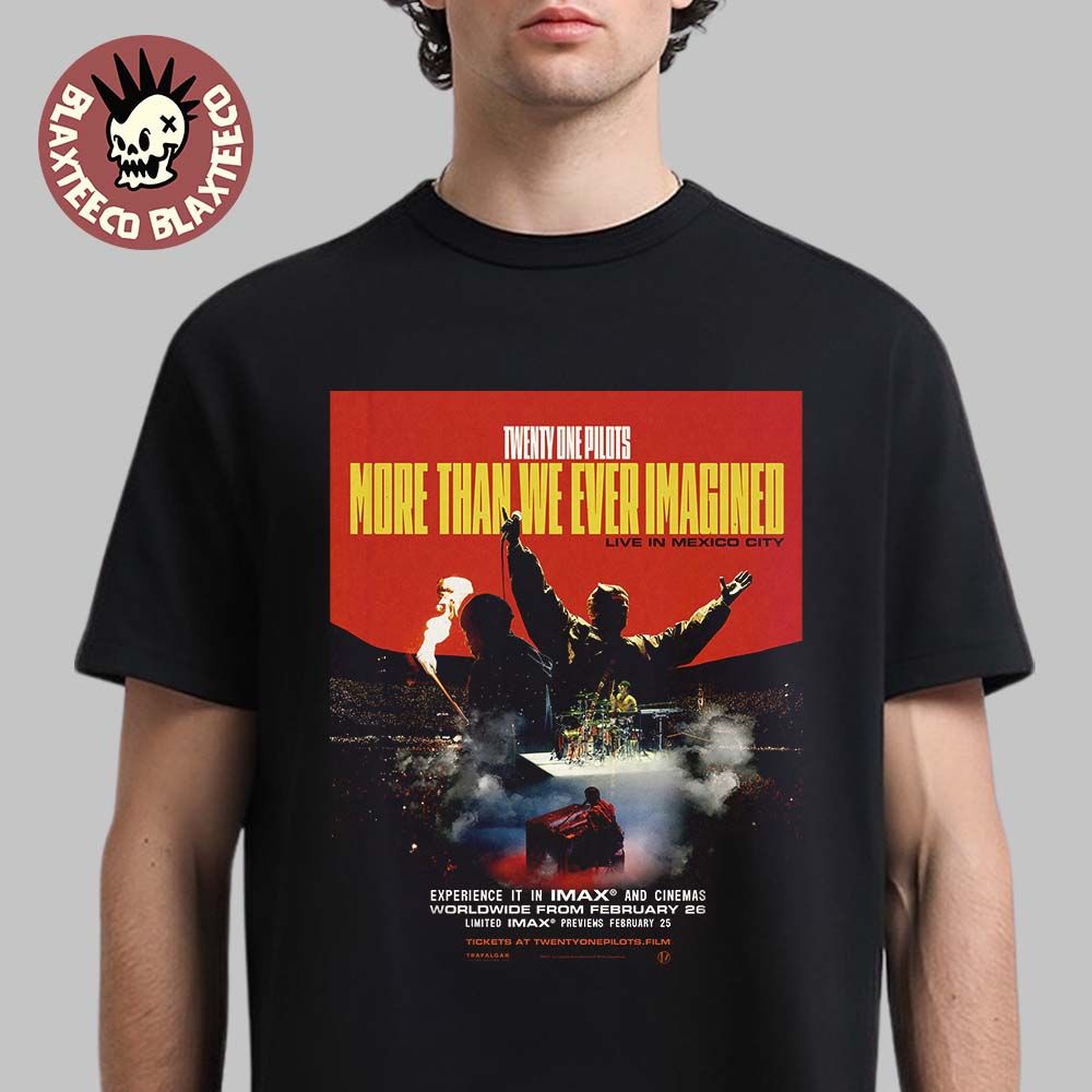 Twenty One Pilots More Than We Ever Imagined Live In Mexico City Experience In Imax And Cinemas On Feb 26 2026 T Shirt Twenty One Pilots More Than We Ever Imagined Live In Mexico City Experience In Imax And Cinemas On Feb 26 2026 T Shirt